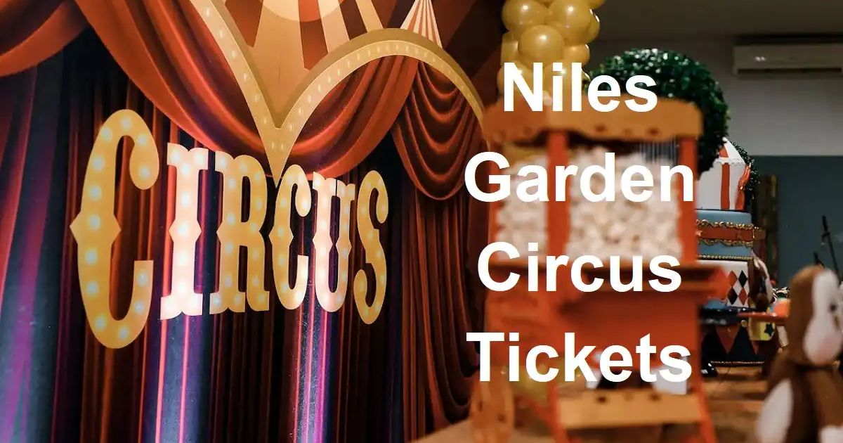 Niles Garden Circus Tickets: A Magical Journey Awaits