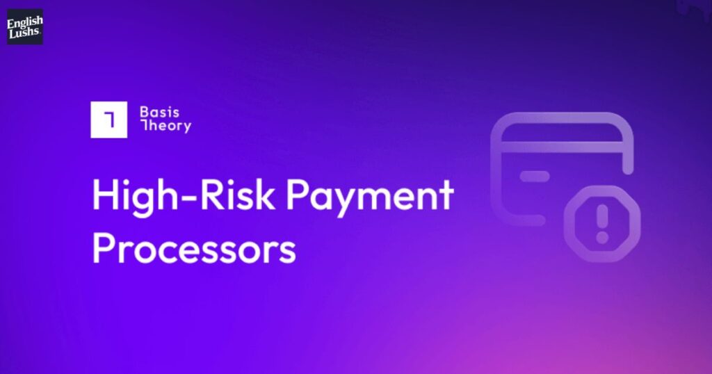 What do High-Risk Payment Processors entail?