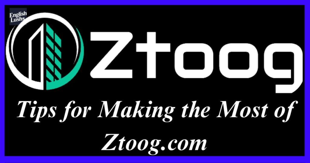 Tips for Making the Most of Ztoog.com