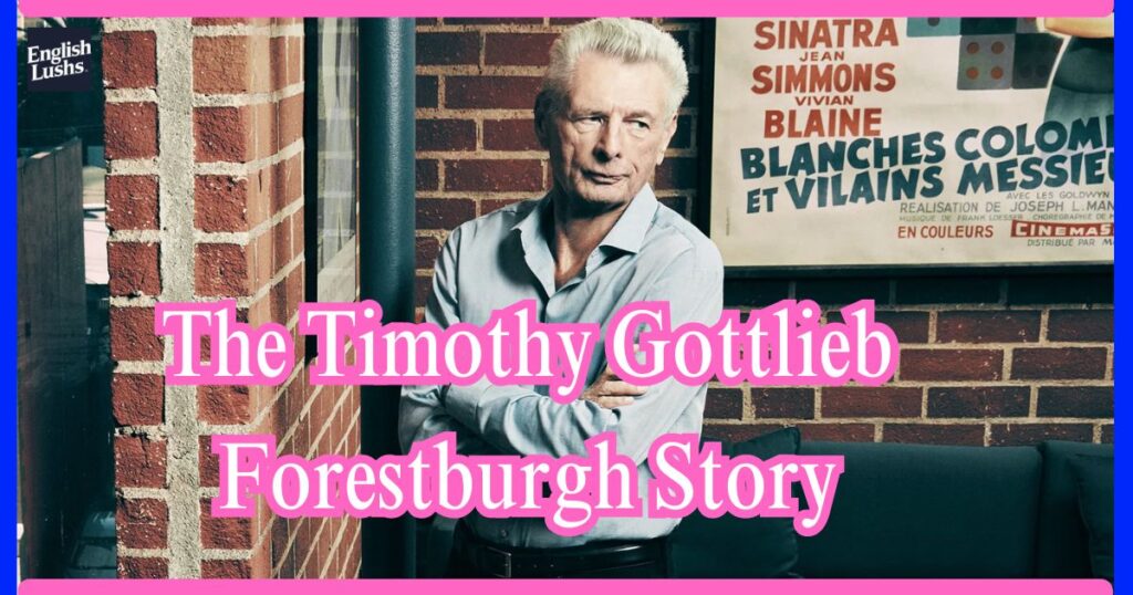 The Timothy Gottlieb Forestburgh Story