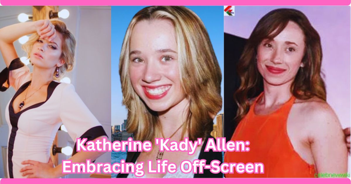 Katherine 'Kady' Allen: Embracing Life Off-Screen