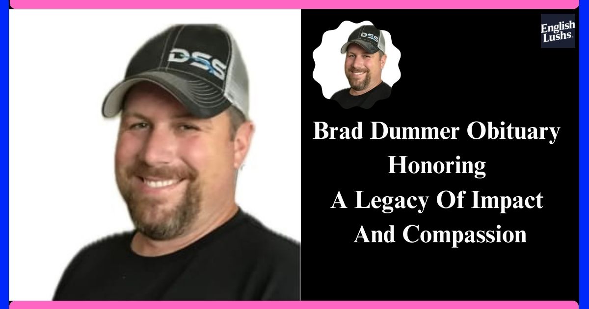 Brad Dummer Obituary: Honoring a Legacy Of Impact And Compassion